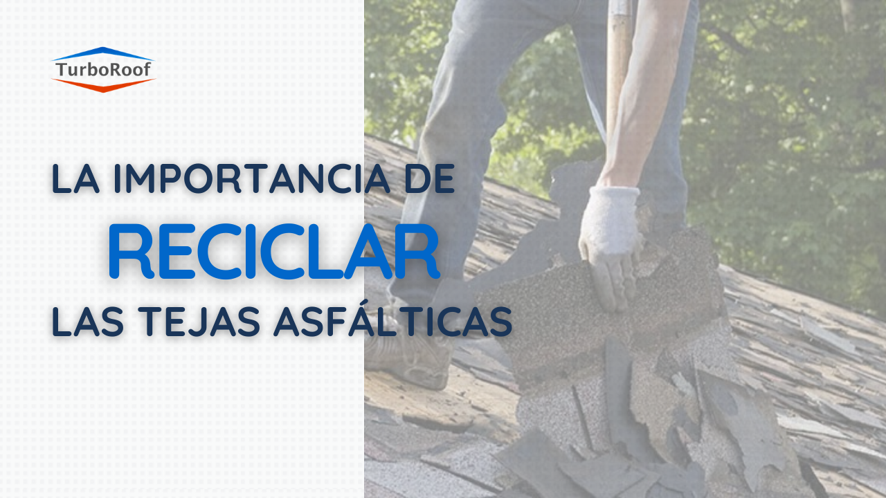 La importancia de reciclar las Tejas Asfálticas