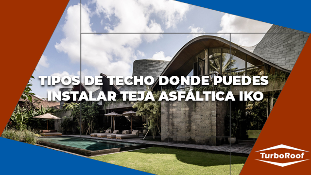 Tipos de techos donde puedes instalar la Teja Asfáltica IKO®